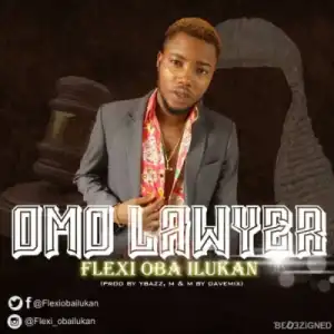 Flexi Oba Ilukan - Omo Lawyer